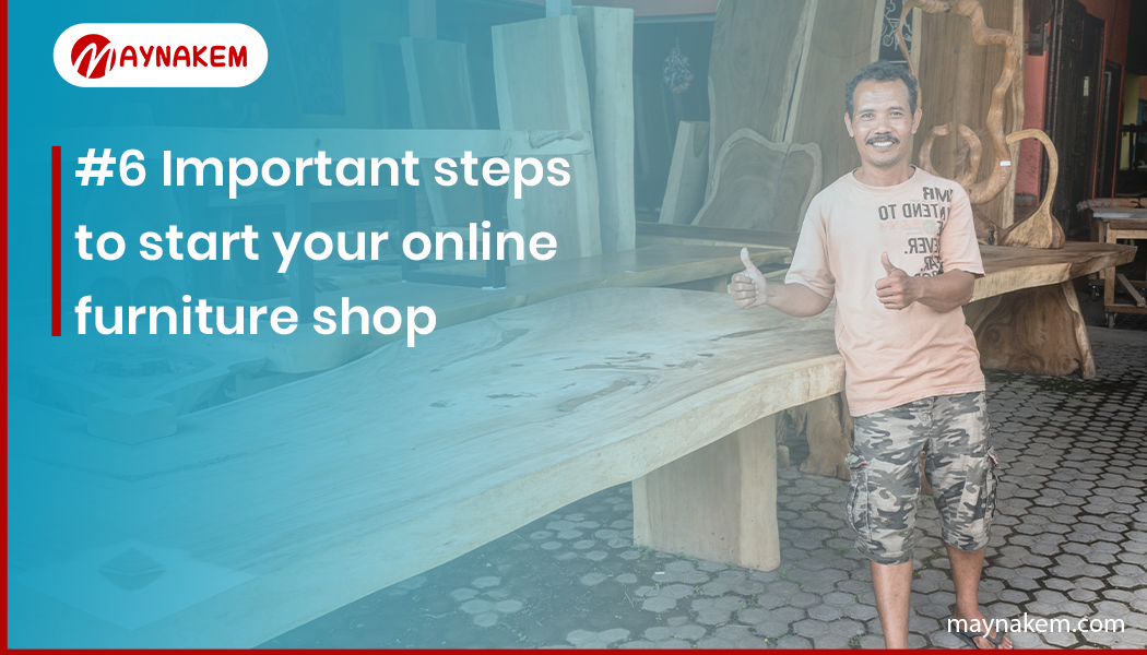 6 Important steps to start your online furniture shop